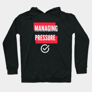 Managing Pressure Hoodie